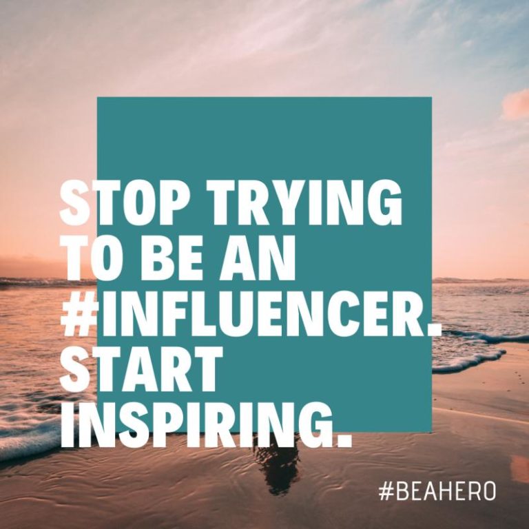 Stop trying to be an influencer. Start inspiring.